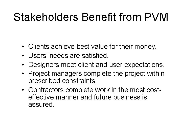 Stakeholders Benefit from PVM • • Clients achieve best value for their money. Users’