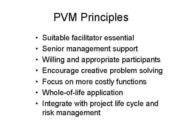 PVM Principles • • Suitable facilitator essential Senior management support Willing and appropriate participants