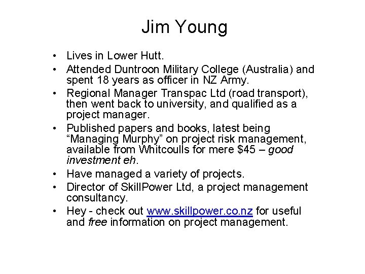 Jim Young • Lives in Lower Hutt. • Attended Duntroon Military College (Australia) and