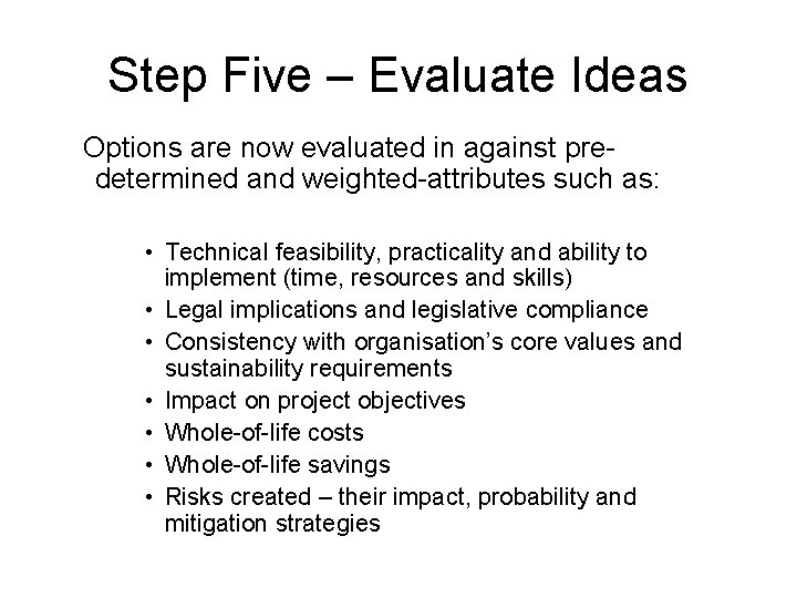 Step Five – Evaluate Ideas Options are now evaluated in against predetermined and weighted-attributes