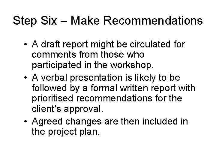 Step Six – Make Recommendations • A draft report might be circulated for comments