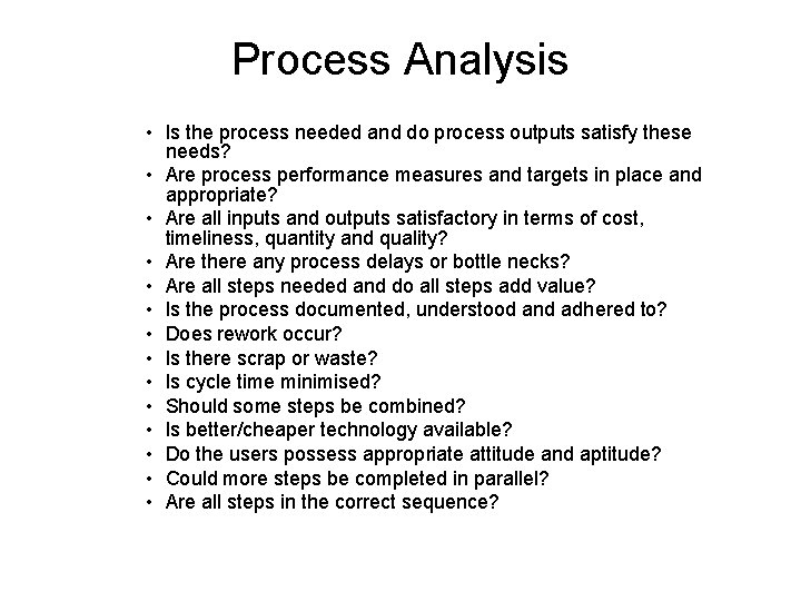 Process Analysis • Is the process needed and do process outputs satisfy these needs?