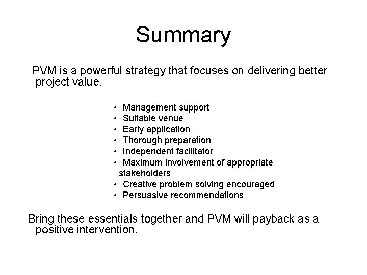 Summary PVM is a powerful strategy that focuses on delivering better project value. •