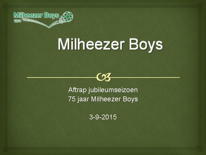 Milheezer Boys Aftrap jubileumseizoen 75 jaar Milheezer Boys 3 -9 -2015 