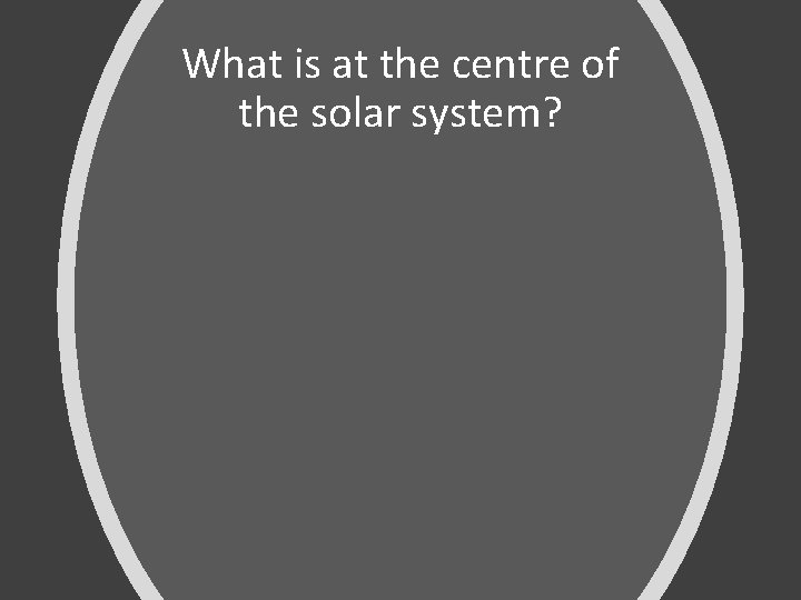 What is at the centre of the solar system? 