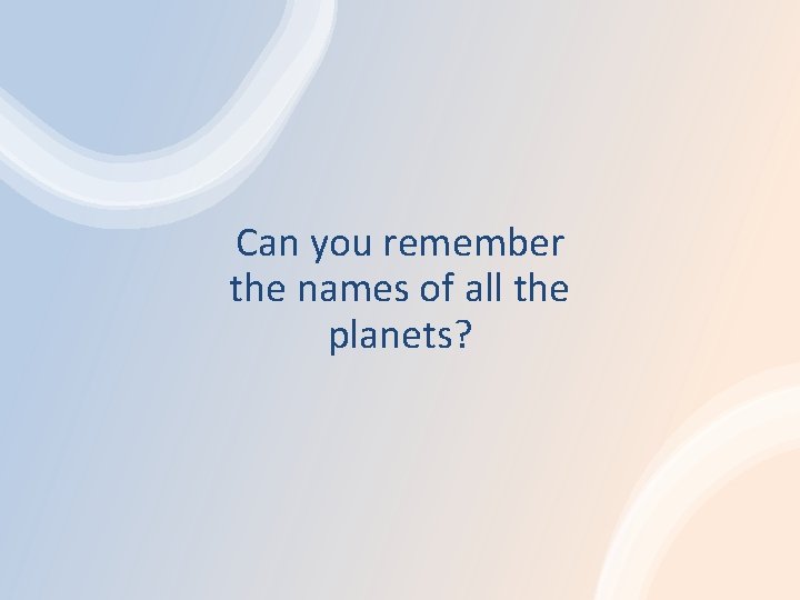Can you remember the names of all the planets? 