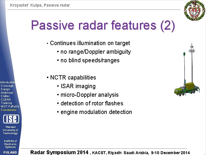 Krzysztof Kulpa, Passive radar features (2) • Continues illumination on target • no range/Doppler