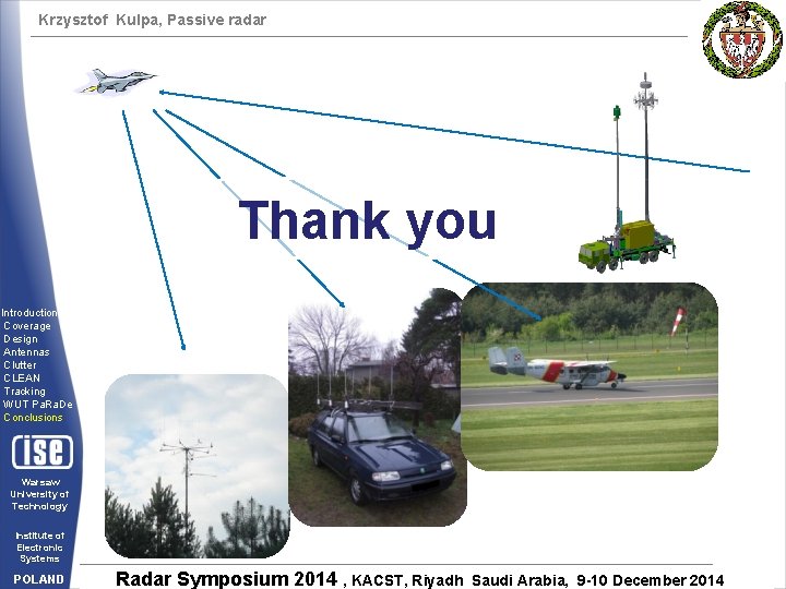 Krzysztof Kulpa, Passive radar Thank you Introduction Coverage Design Antennas Clutter CLEAN Tracking WUT