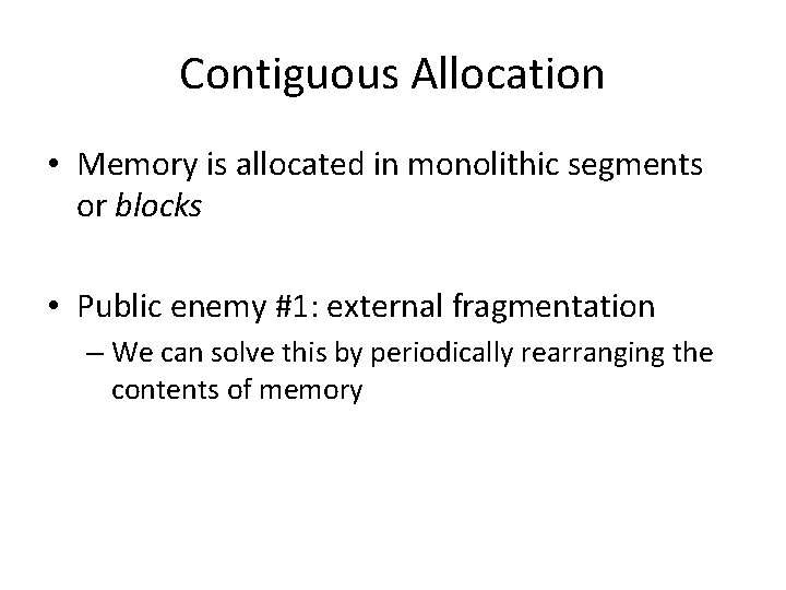 Contiguous Allocation • Memory is allocated in monolithic segments or blocks • Public enemy