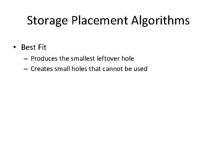 Storage Placement Algorithms • Best Fit – Produces the smallest leftover hole – Creates