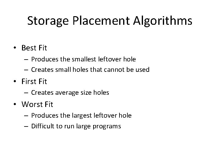 Storage Placement Algorithms • Best Fit – Produces the smallest leftover hole – Creates