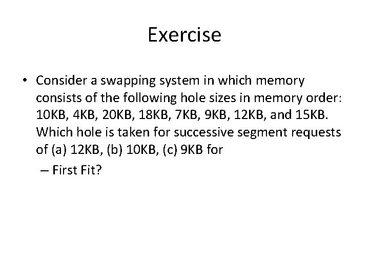 Exercise • Consider a swapping system in which memory consists of the following hole