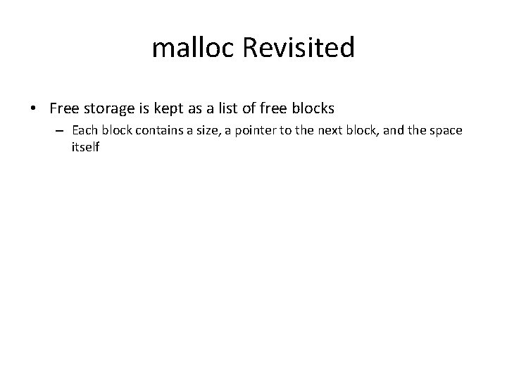 malloc Revisited • Free storage is kept as a list of free blocks –