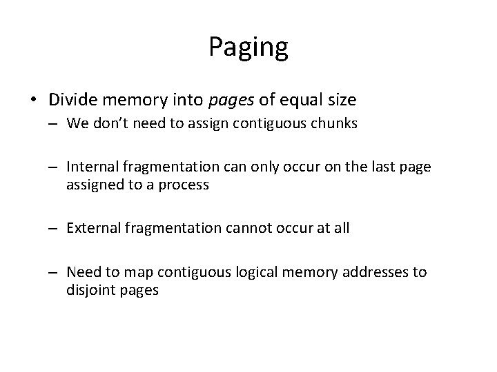 Paging • Divide memory into pages of equal size – We don’t need to
