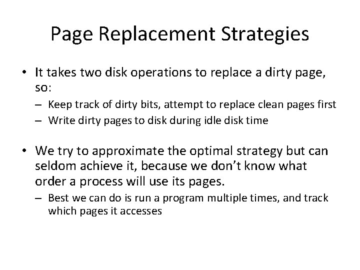 Page Replacement Strategies • It takes two disk operations to replace a dirty page,