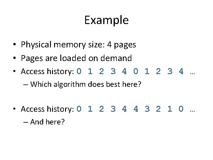 Example • Physical memory size: 4 pages • Pages are loaded on demand •