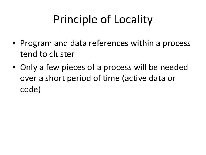 Principle of Locality • Program and data references within a process tend to cluster