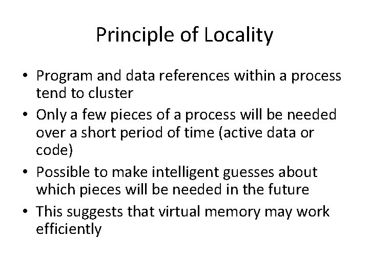 Principle of Locality • Program and data references within a process tend to cluster