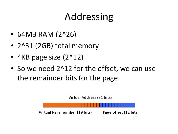 Addressing • • 64 MB RAM (2^26) 2^31 (2 GB) total memory 4 KB