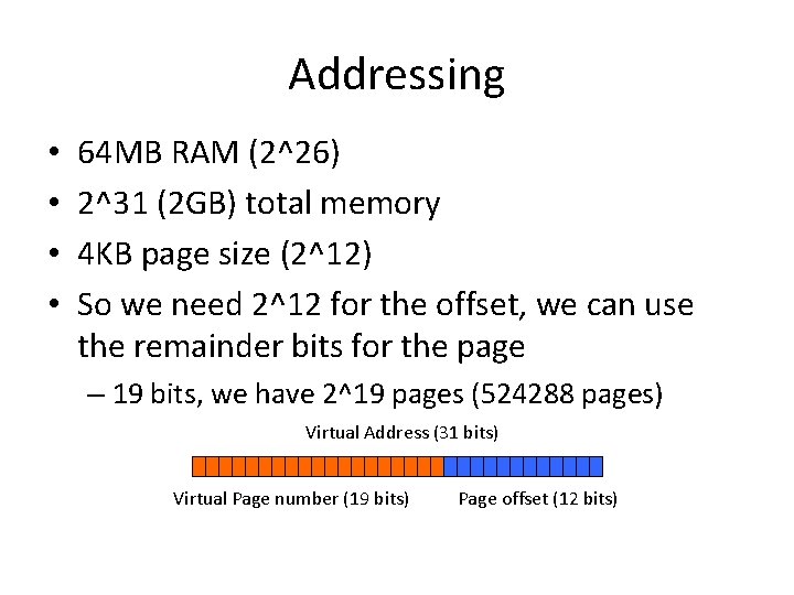 Addressing • • 64 MB RAM (2^26) 2^31 (2 GB) total memory 4 KB