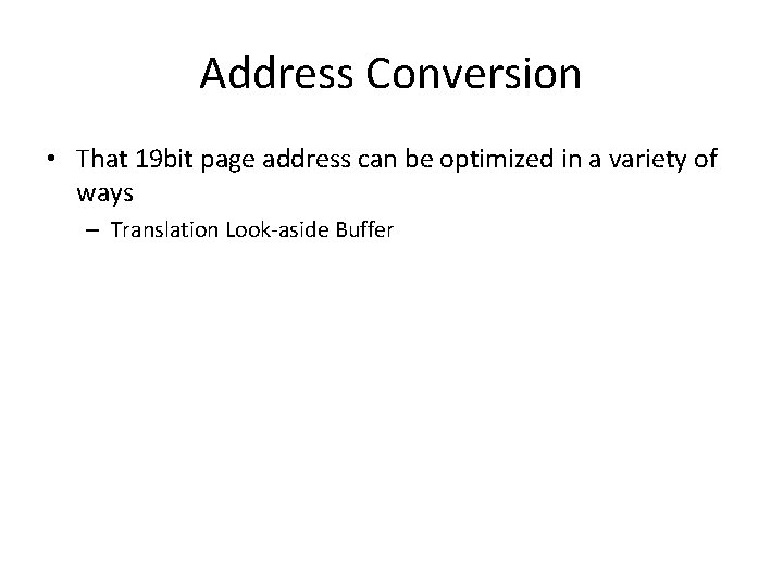 Address Conversion • That 19 bit page address can be optimized in a variety