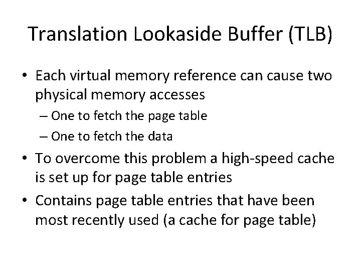 Translation Lookaside Buffer (TLB) • Each virtual memory reference can cause two physical memory