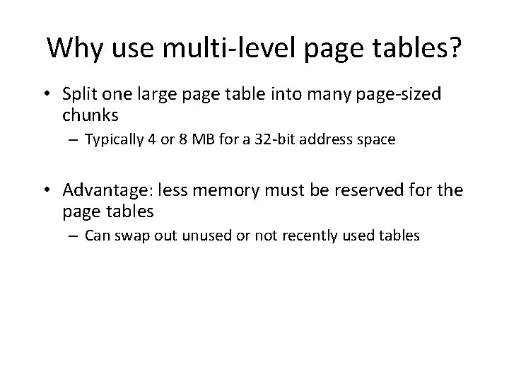 Why use multi-level page tables? • Split one large page table into many page-sized