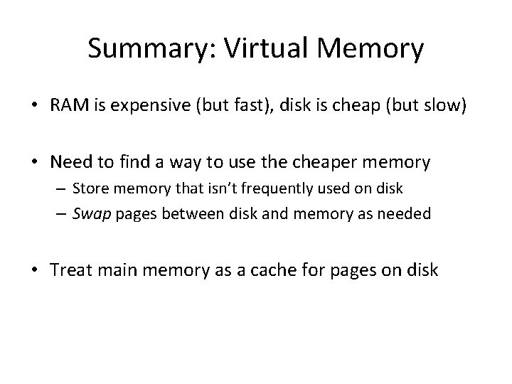 Summary: Virtual Memory • RAM is expensive (but fast), disk is cheap (but slow)