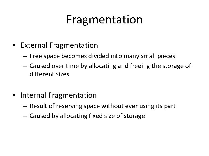 Fragmentation • External Fragmentation – Free space becomes divided into many small pieces –