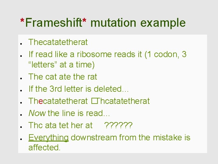 *Frameshift* mutation example Thecatatetherat If read like a ribosome reads it (1 codon, 3