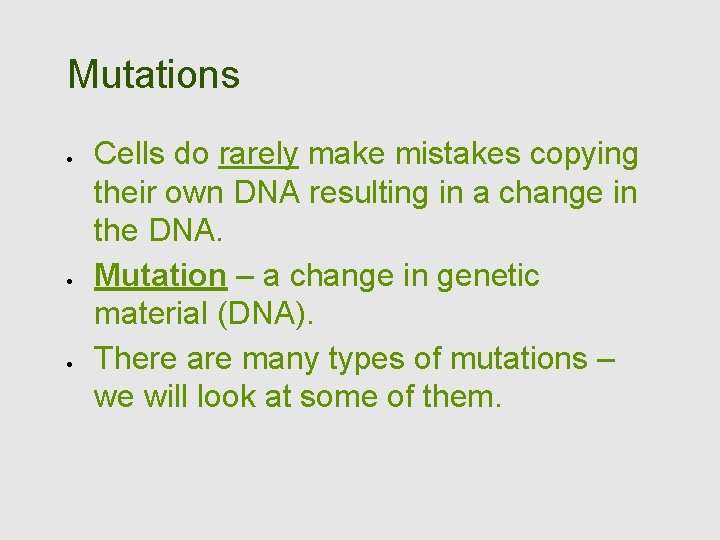 Mutations Cells do rarely make mistakes copying their own DNA resulting in a change