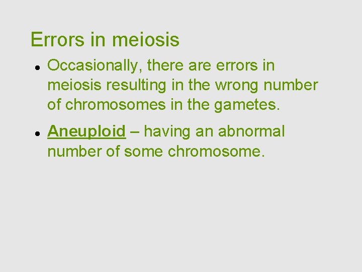 Errors in meiosis Occasionally, there are errors in meiosis resulting in the wrong number