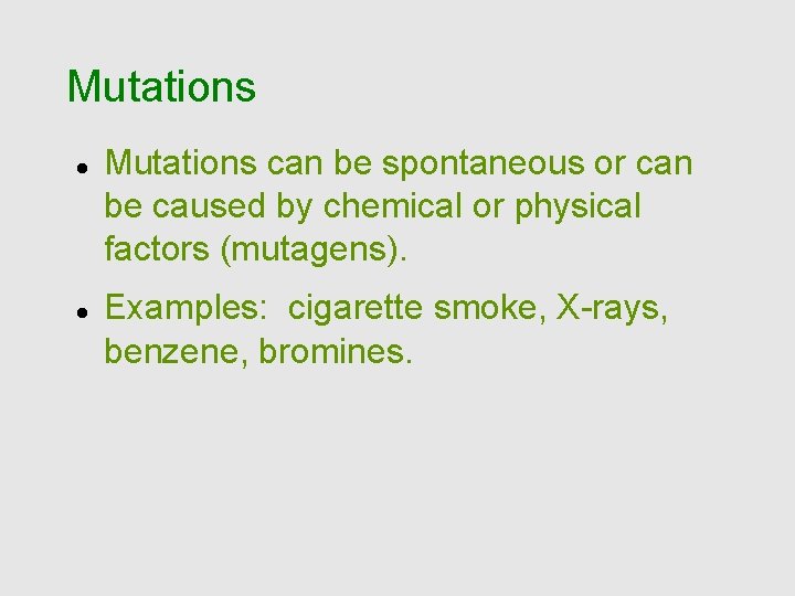 Mutations can be spontaneous or can be caused by chemical or physical factors (mutagens).