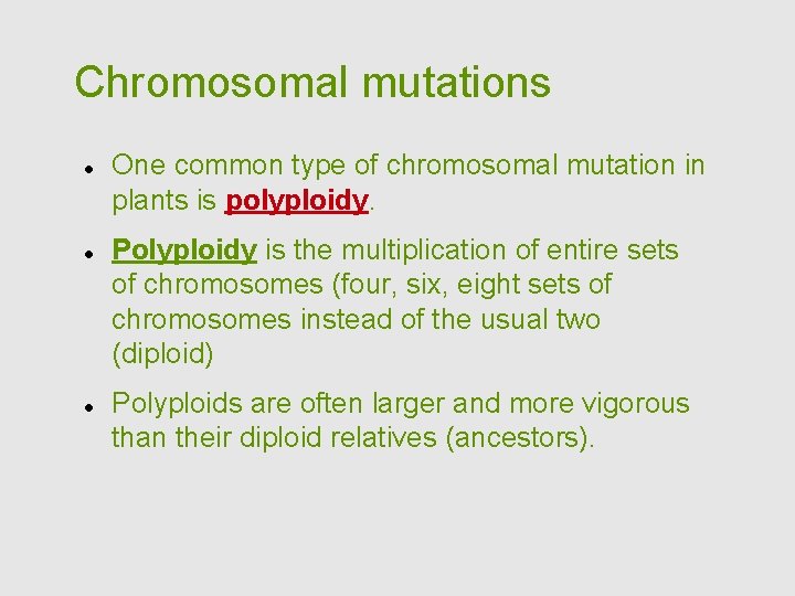 Chromosomal mutations One common type of chromosomal mutation in plants is polyploidy. Polyploidy is