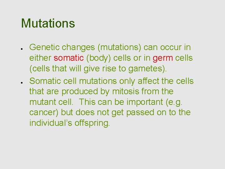 Mutations Genetic changes (mutations) can occur in either somatic (body) cells or in germ