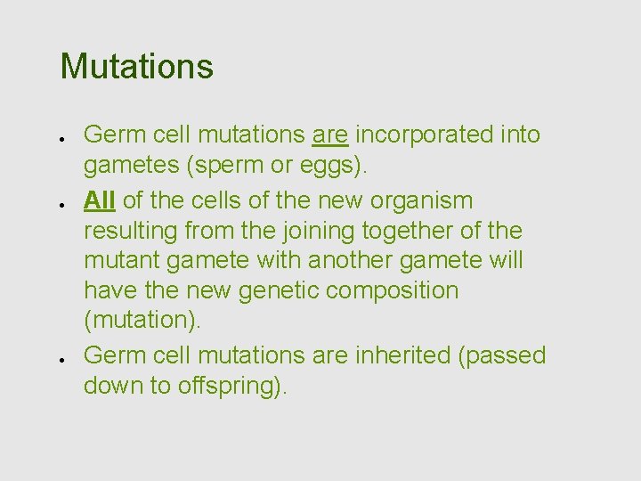 Mutations Germ cell mutations are incorporated into gametes (sperm or eggs). All of the