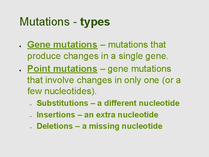 Mutations - types Gene mutations – mutations that produce changes in a single gene.