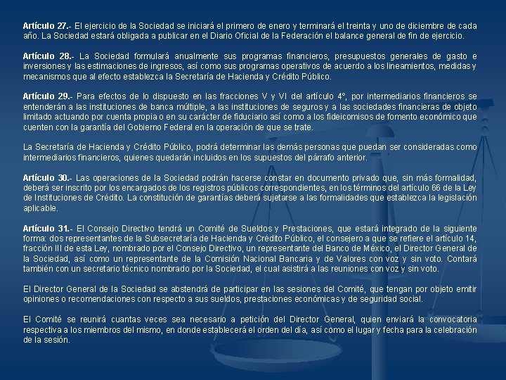 Artículo 27. - El ejercicio de la Sociedad se iniciará el primero de enero