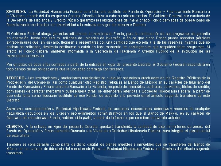 SEGUNDO. - La Sociedad Hipotecaria Federal será fiduciario sustituto del Fondo de Operación y