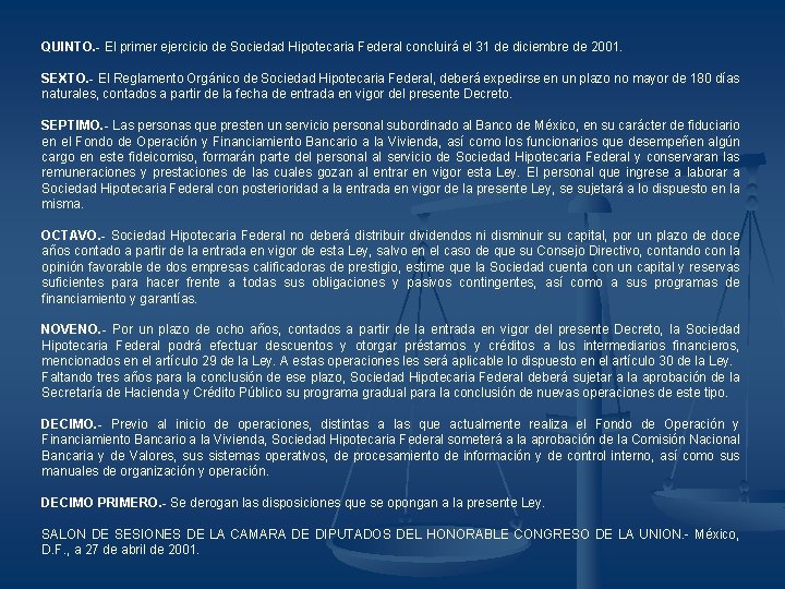 QUINTO. - El primer ejercicio de Sociedad Hipotecaria Federal concluirá el 31 de diciembre