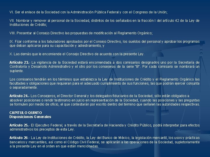 VI. Ser el enlace de la Sociedad con la Administración Pública Federal y con