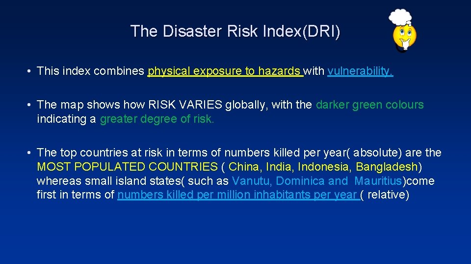 The Disaster Risk Index(DRI) • This index combines physical exposure to hazards with vulnerability.