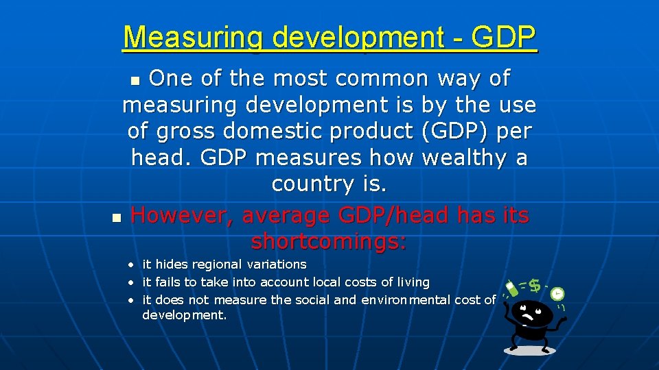 Measuring development - GDP One of the most common way of measuring development is