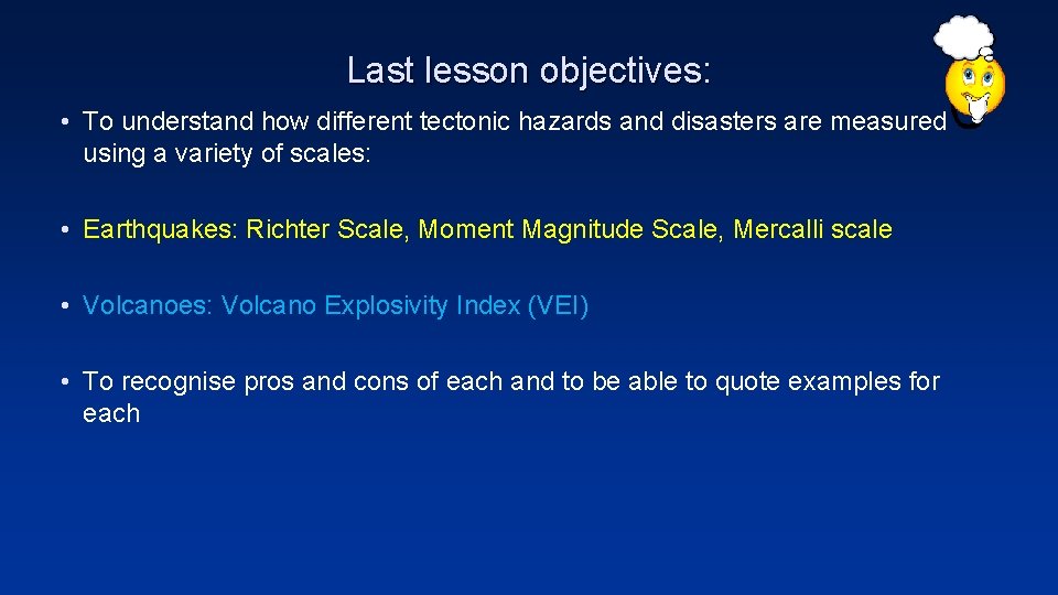 Last lesson objectives: • To understand how different tectonic hazards and disasters are measured