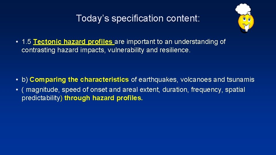 Today’s specification content: • 1. 5 Tectonic hazard profiles are important to an understanding