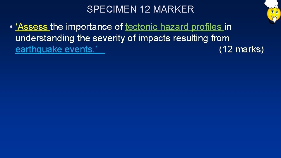 SPECIMEN 12 MARKER • ‘Assess the importance of tectonic hazard profiles in understanding the