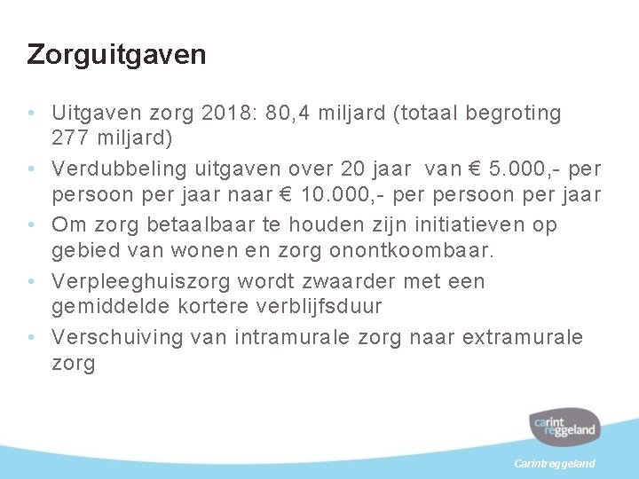 Zorguitgaven • Uitgaven zorg 2018: 80, 4 miljard (totaal begroting 277 miljard) • Verdubbeling