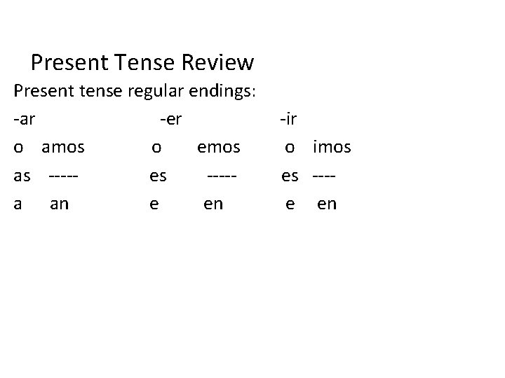 Present Tense Review Present tense regular endings: -ar -er o amos o emos as