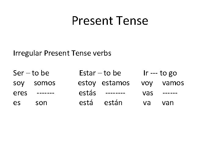Present Tense Irregular Present Tense verbs Ser – to be soy somos eres ------es