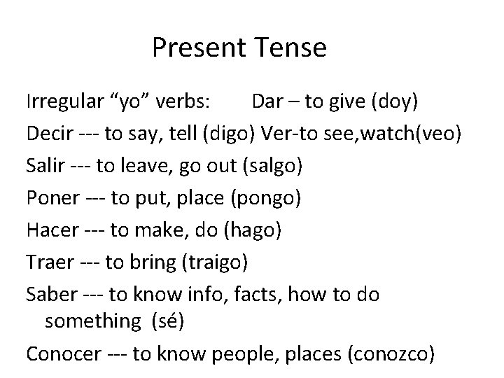 Present Tense Irregular “yo” verbs: Dar – to give (doy) Decir --- to say,